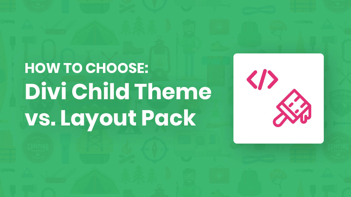 How To Choose Between A Divi Child Theme And A Divi Layout Or Layout Pack