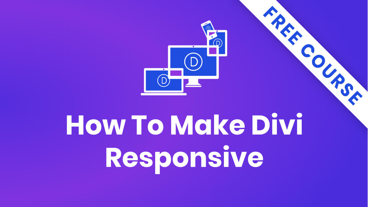 Introducing The FREE How To Make Divi Responsive Course