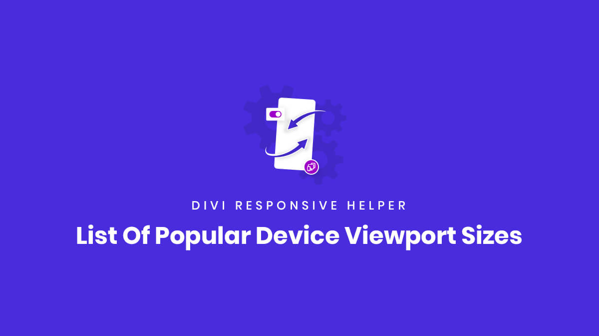 List Of Popular Device Viewport Sizes for using the Divi Responsive Helper Plugin by Pee Aye Creative