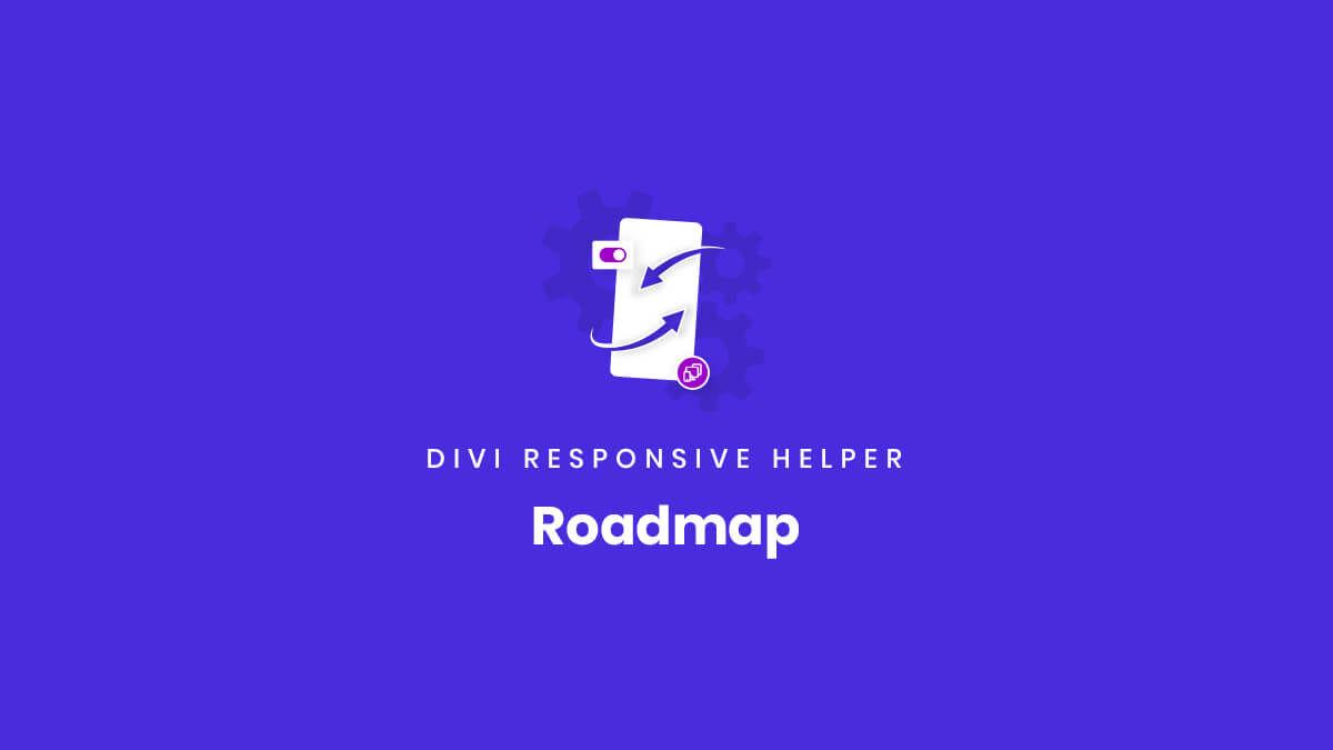 Roadmap of new features for the Divi Responsive Helper Plugin by Pee Aye Creative
