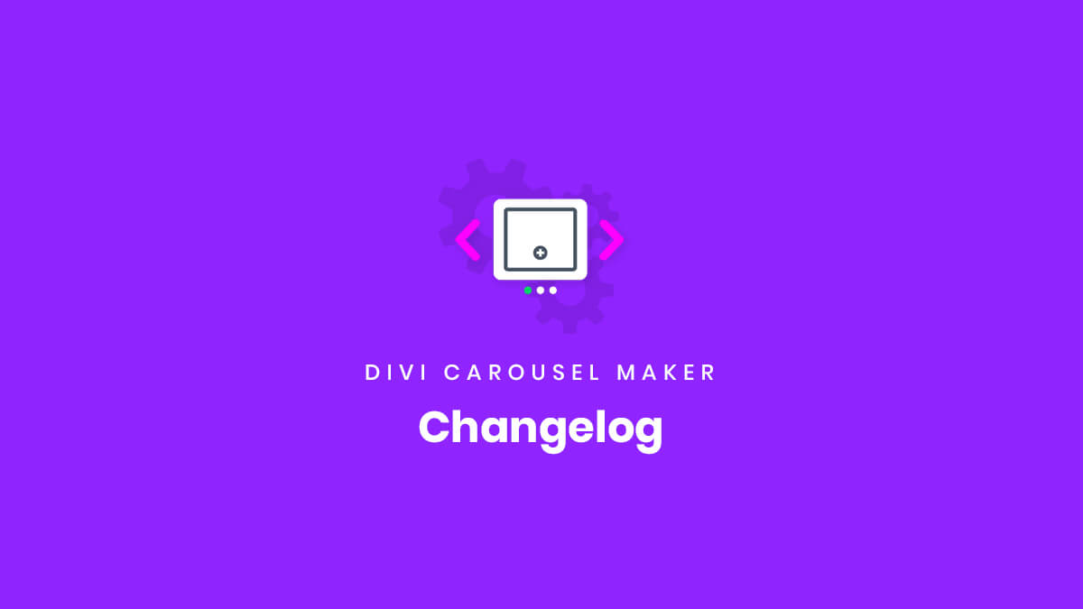 Changelog for the Divi Carousel Maker Plugin by Pee Aye Creative