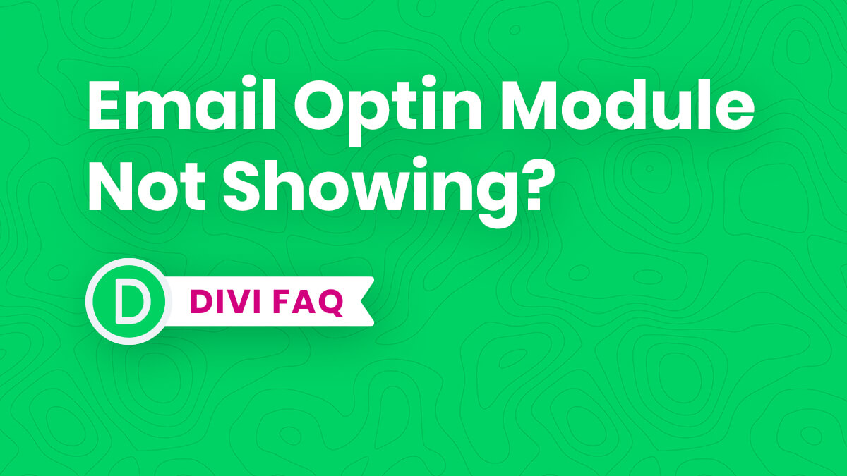 Why Is The Divi Email Optin Module Not Showing?