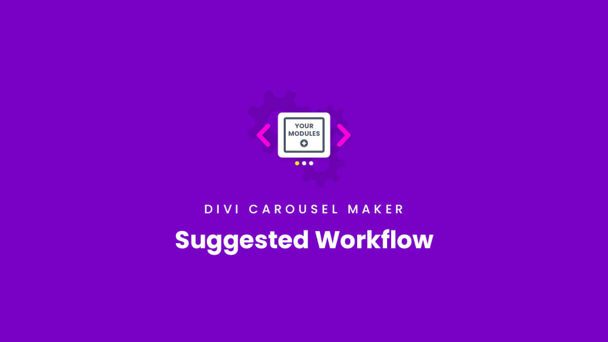 Suggested Workflow Divi Carousel Maker Plugin by Pee Aye Creative