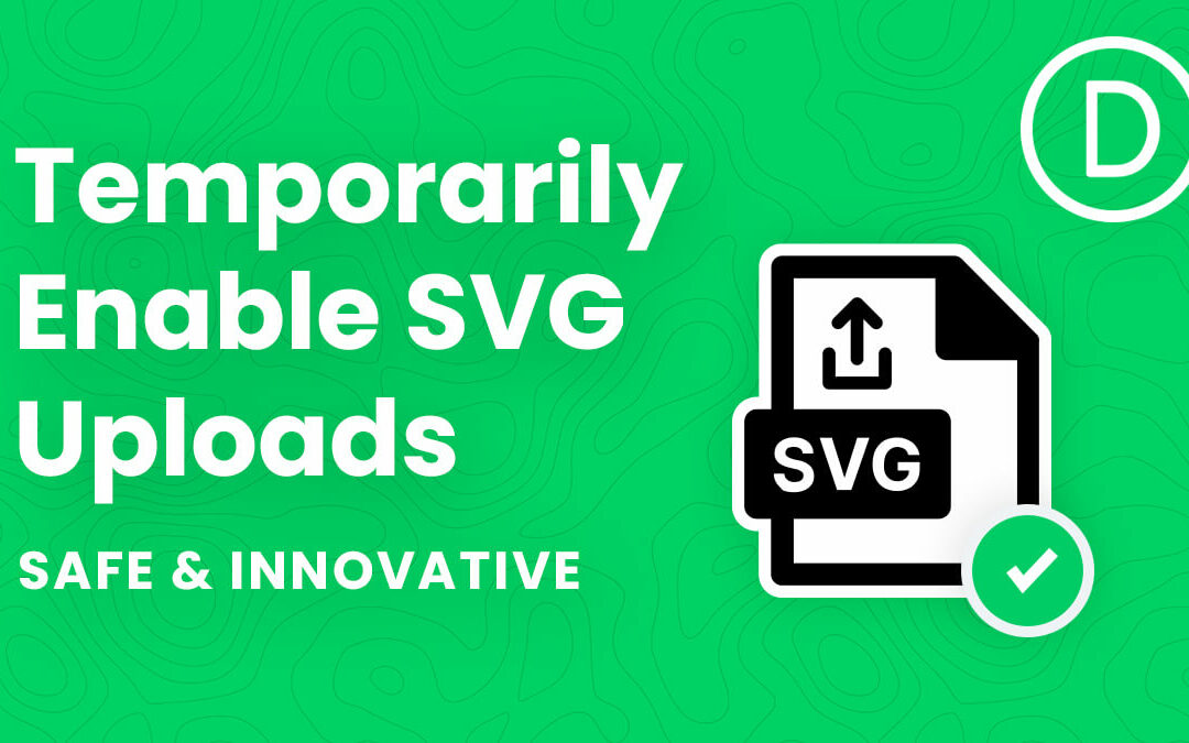 How To Temporarily Allow SVG File Uploads In Divi For Admin Users Only